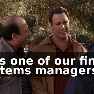 He's one of our finest systems managers.