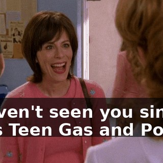 I haven't seen you since Miss Teen Gas and Power.