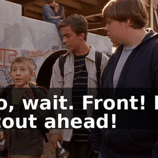 No, wait. Front! I'll scout ahead!