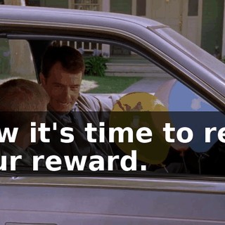 Now it's time to reap your reward.