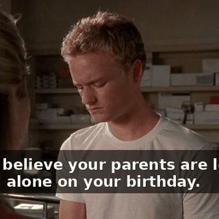 I can't believe your parents are leaving you all alone on your birthday.