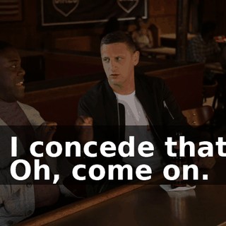- I concede that. - Oh, come on.