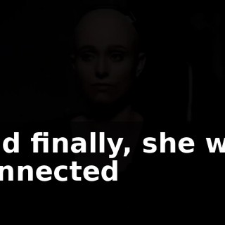 And finally, she was connected