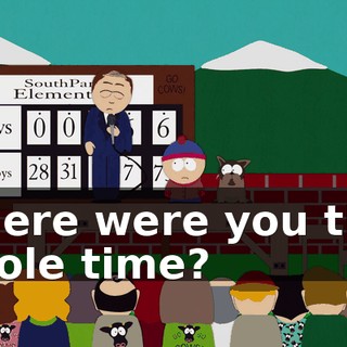 Where were you that whole time?