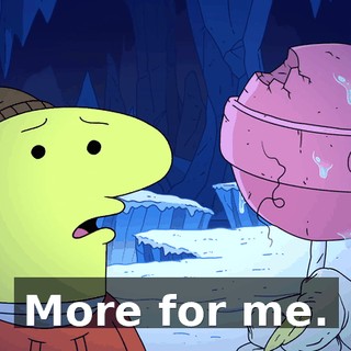 More for me.