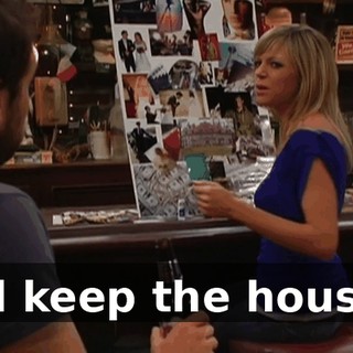 I'll keep the house.