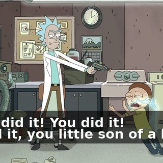 - You did it! You did it! - I did it, you little son of a bitch!