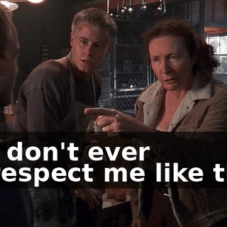 You don't ever disrespect me like that.