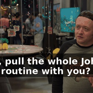 Like, pull the whole Johnny Law routine with you?