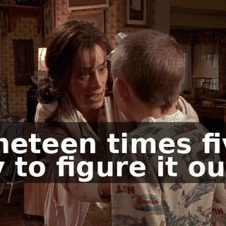 Nineteen times five. Try to figure it out.