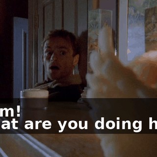 - Mom! - What are you doing here?