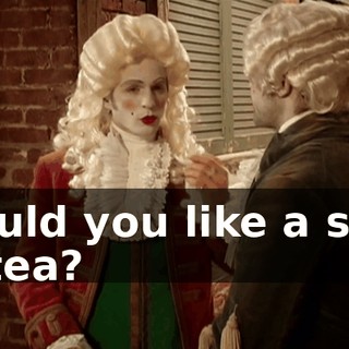 Would you like a spot of tea?
