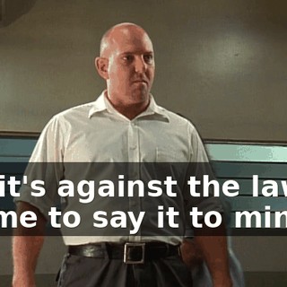 but it's against the law for me to say it to minors.