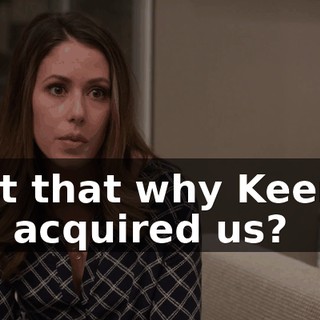 Isn't that why Keenan has acquired us?
