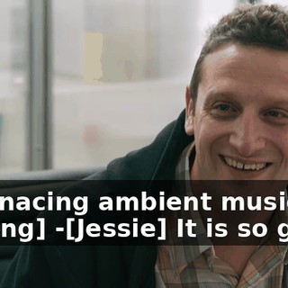 -[menacing ambient music playing] -[Jessie] It is so good.