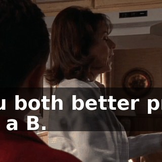 You both better pray for a B.
