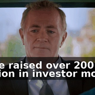 - I've raised over $200 million in investor money