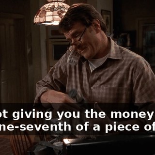 I'm not giving you the money to buy one-seventh of a piece of junk.