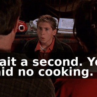 Wait a second. You said no cooking.