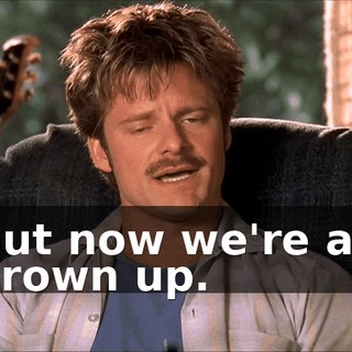 But now we're all grown up.