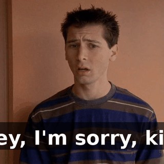 Hey, I'm sorry, kid.