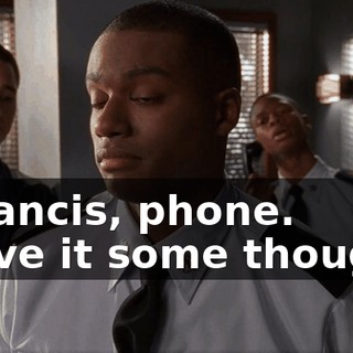 - Francis, phone. - Give it some thought.