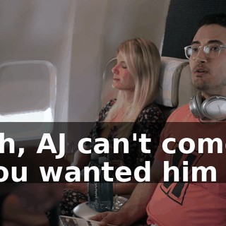 Oh, AJ can't come. You wanted him