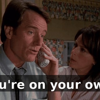 You're on your own,