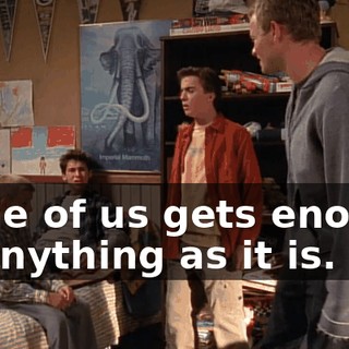 None of us gets enough of anything as it is.