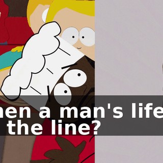 when a man's life is on the line?
