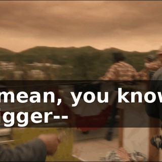 I mean, you know, bigger--