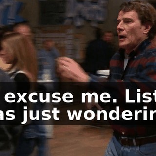 Uh, excuse me. Listen, I was just wondering