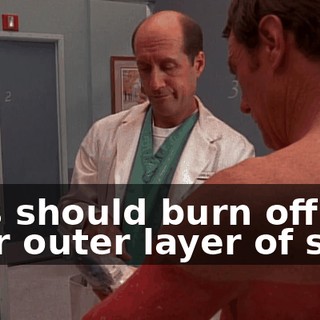 This should burn off your outer layer of skin.
