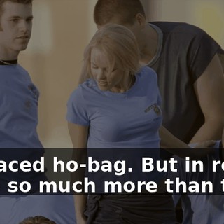 slut-faced ho-bag. But in reality, she is so much more than that.