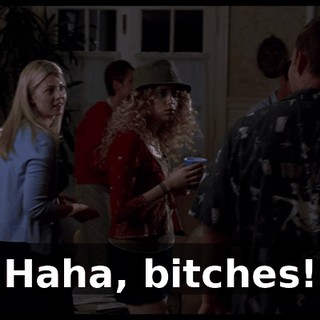 Haha, bitches!