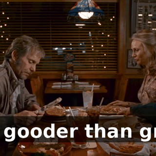 Oh, gooder than grits.