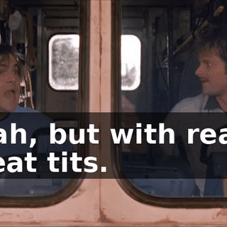 Yeah, but with really great tits.