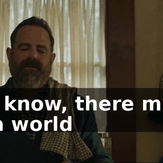 You know, there might be a world