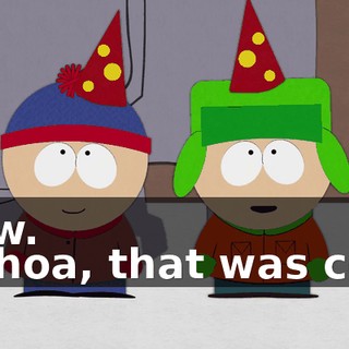 Wow. - Whoa, that was cool.