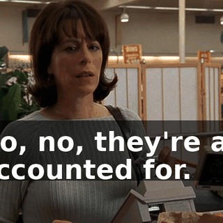 No, no, they're all accounted for.