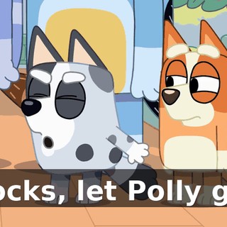 Socks, let Polly go.