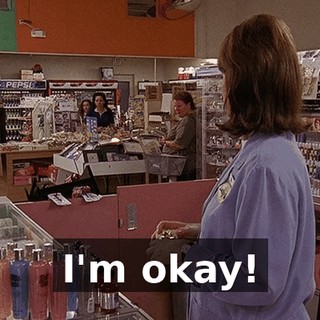 I'm okay!