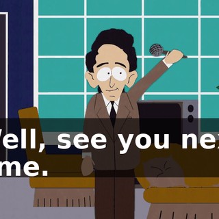 Well, see you next time.