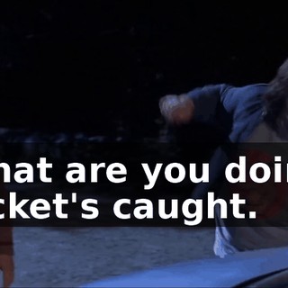 What are you doin'? Jacket's caught.