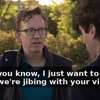 and, you know, I just want to make sure we're jibing with your vision.