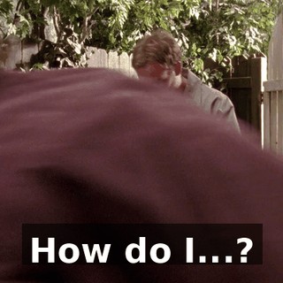 How do I...?