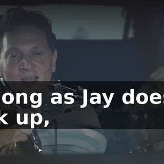 As long as Jay doesn't fuck up,