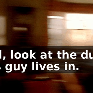 God, look at the dump this guy lives in.