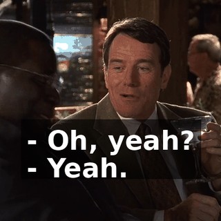 - Oh, yeah? - Yeah.