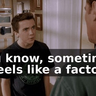 You know, sometimes it feels like a factory.